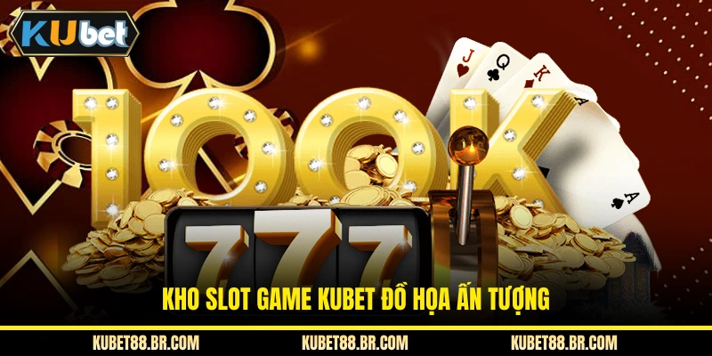 Kho slot game KUBET đồ họa ấn tượng